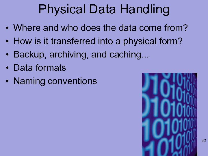 Physical Data Handling • • • Where and who does the data come from?