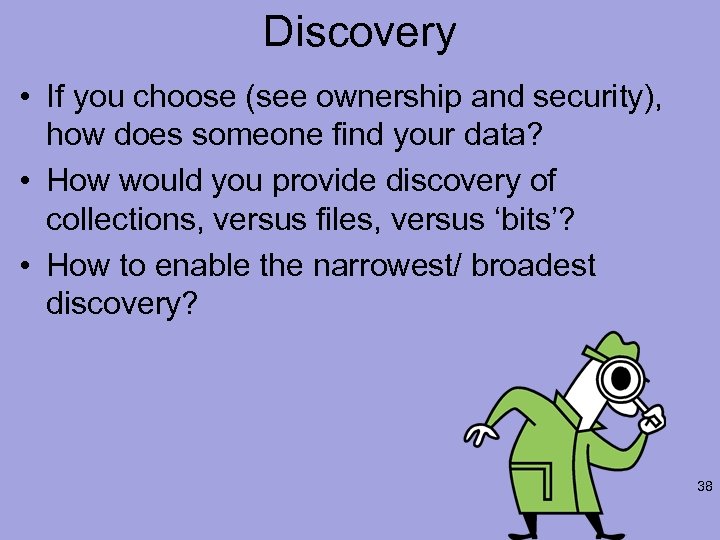 Discovery • If you choose (see ownership and security), how does someone find your