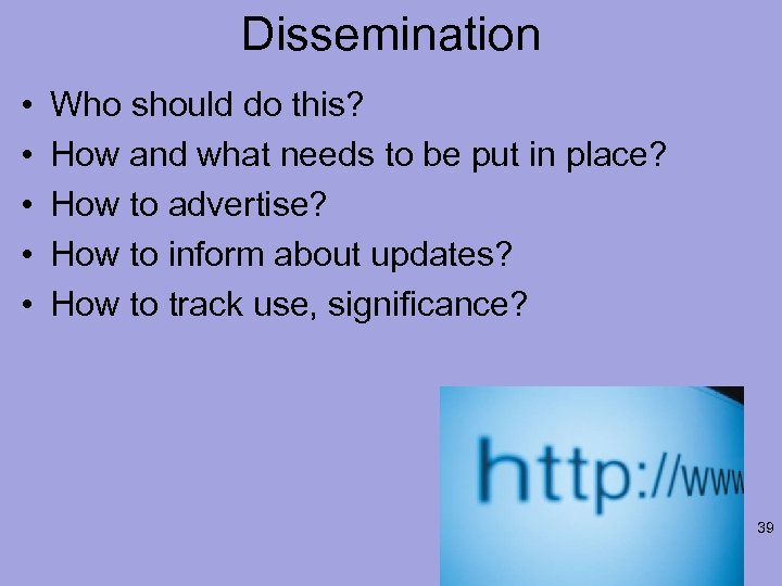 Dissemination • • • Who should do this? How and what needs to be