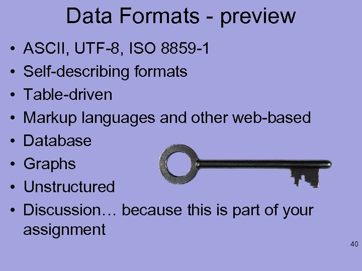 Data Formats - preview • • ASCII, UTF-8, ISO 8859 -1 Self-describing formats Table-driven