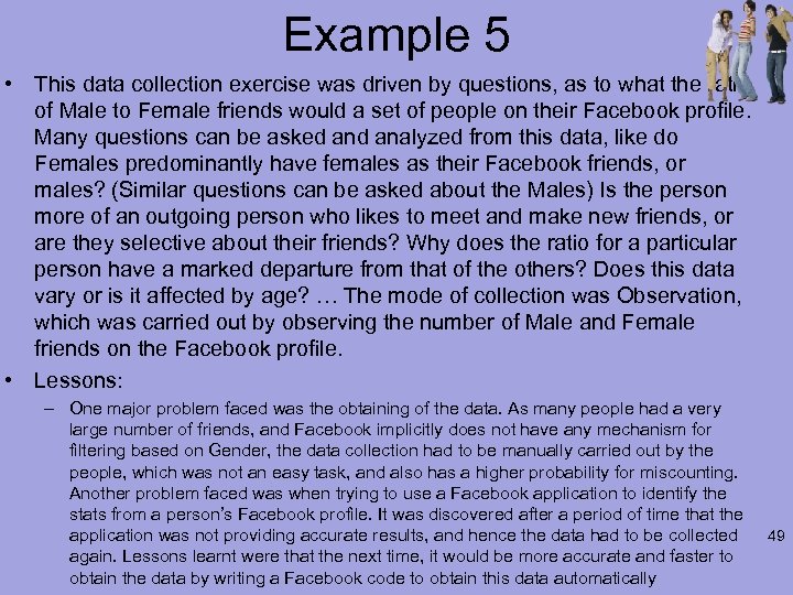Example 5 • This data collection exercise was driven by questions, as to what