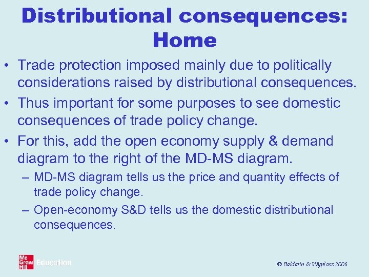 Distributional consequences: Home • Trade protection imposed mainly due to politically considerations raised by