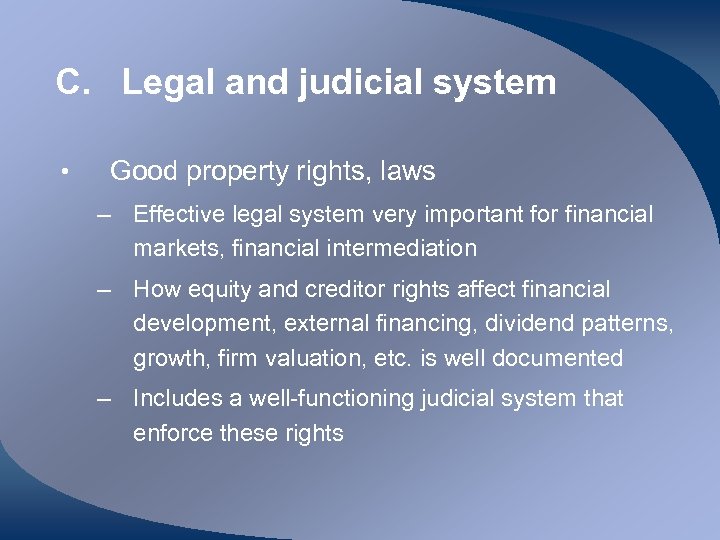 C. Legal and judicial system • Good property rights, laws – Effective legal system
