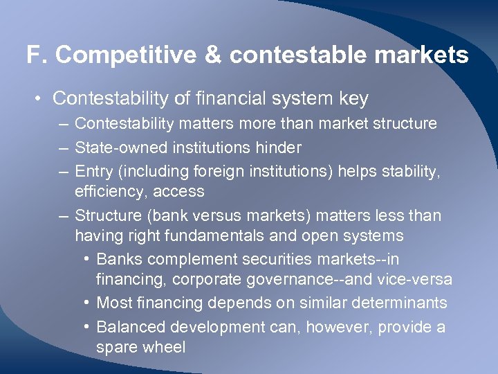 F. Competitive & contestable markets • Contestability of financial system key – Contestability matters
