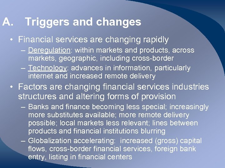 A. Triggers and changes • Financial services are changing rapidly – Deregulation: within markets