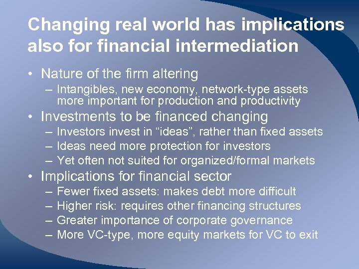 Changing real world has implications also for financial intermediation • Nature of the firm