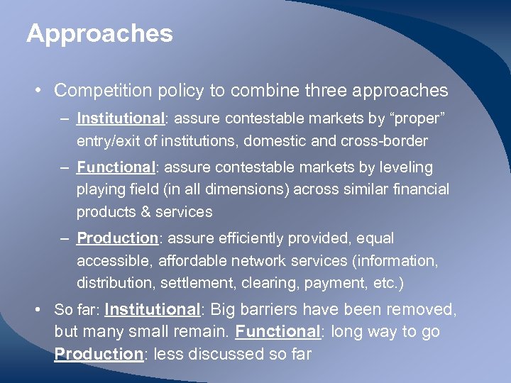 Approaches • Competition policy to combine three approaches – Institutional: assure contestable markets by