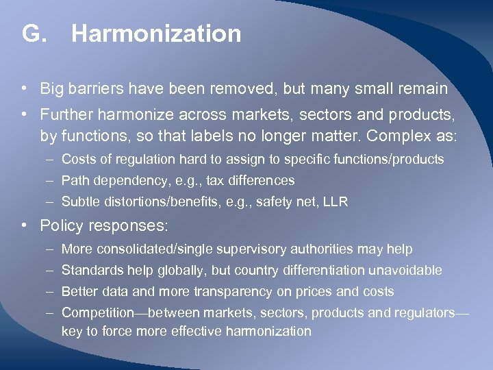 G. Harmonization • Big barriers have been removed, but many small remain • Further
