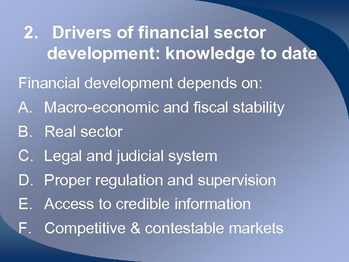 2. Drivers of financial sector development: knowledge to date Financial development depends on: A.