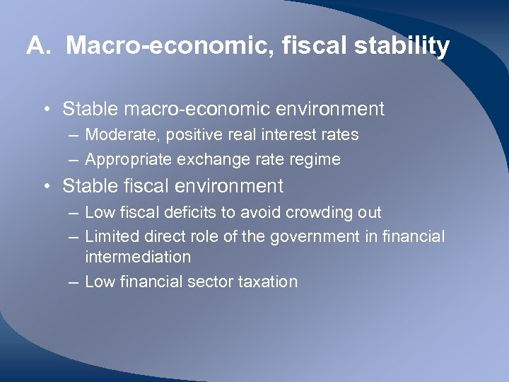 A. Macro-economic, fiscal stability • Stable macro-economic environment – Moderate, positive real interest rates