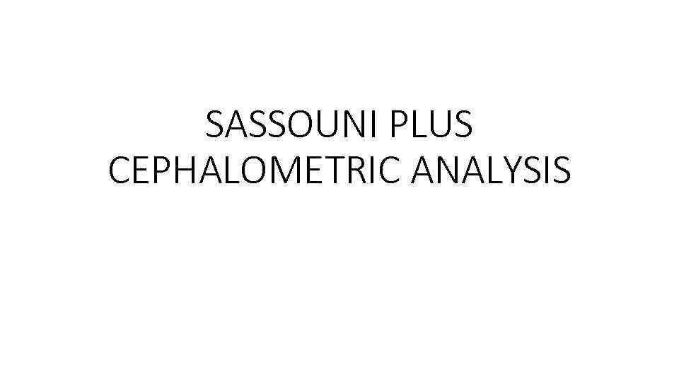 SASSOUNI PLUS CEPHALOMETRIC ANALYSIS 