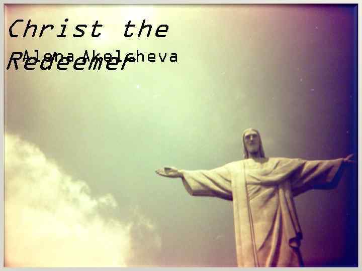 Christ the Alena Akelcheva Redeemer 