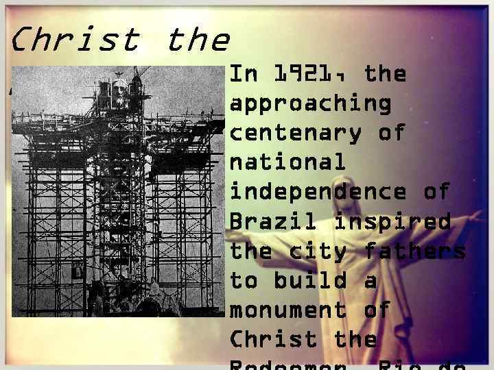 Christ the In 1921, the Redeemer approaching centenary of national independence of Brazil inspired