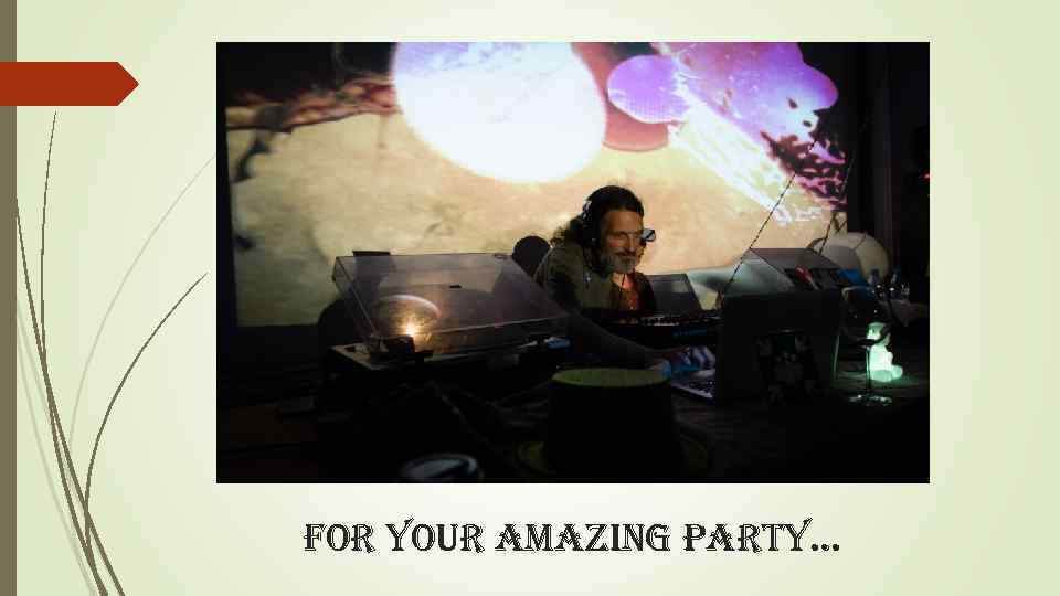 for your amazing party… 