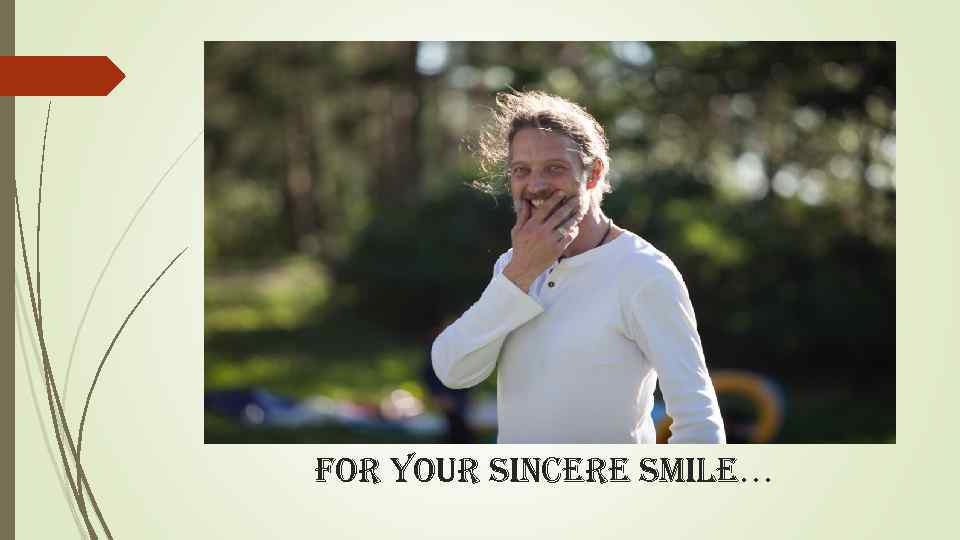 for your sincere smile… 