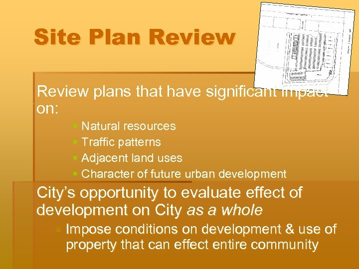 Site Plan Review plans that have significant impact on: § Natural resources § Traffic