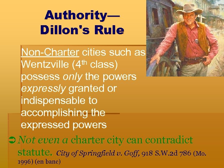 Authority— Dillon's Rule Non-Charter cities such as Wentzville (4 th class) possess only the