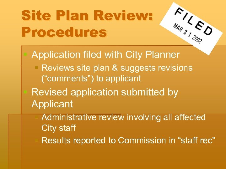 Site Plan Review: Procedures § Application filed with City Planner § Reviews site plan