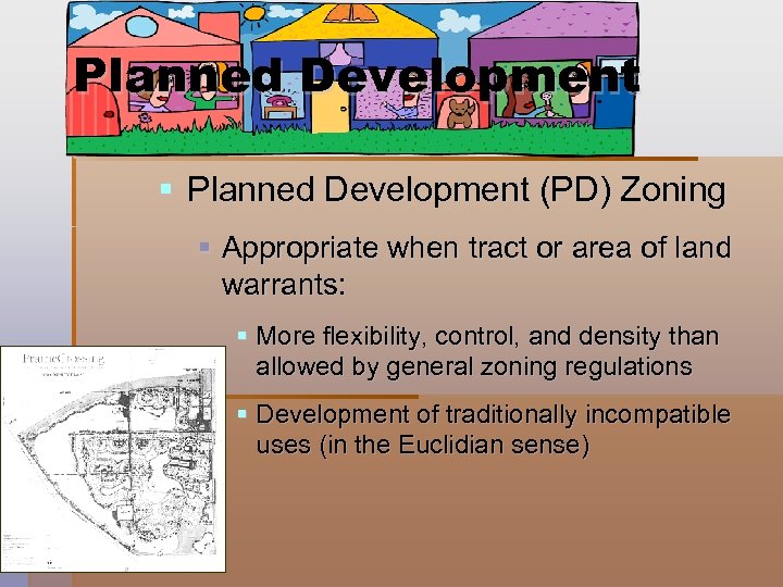 Planned Development § Planned Development (PD) Zoning § Appropriate when tract or area of