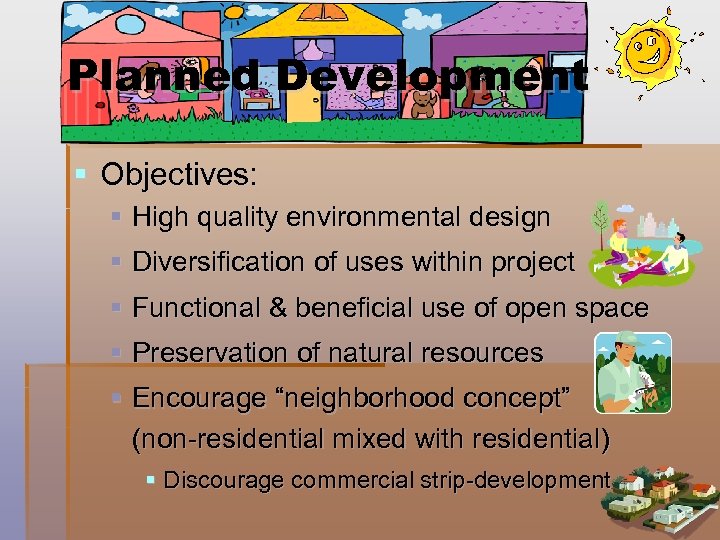 Planned Development § Objectives: § High quality environmental design § Diversification of uses within