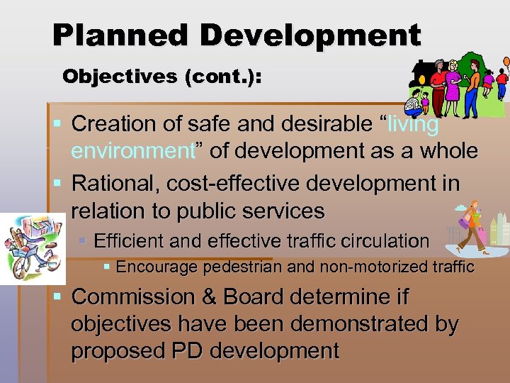 Planned Development Objectives (cont. ): § Creation of safe and desirable “living environment” of