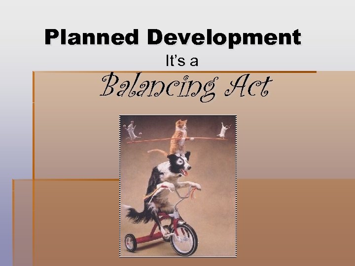 Planned Development It’s a Balancing Act 