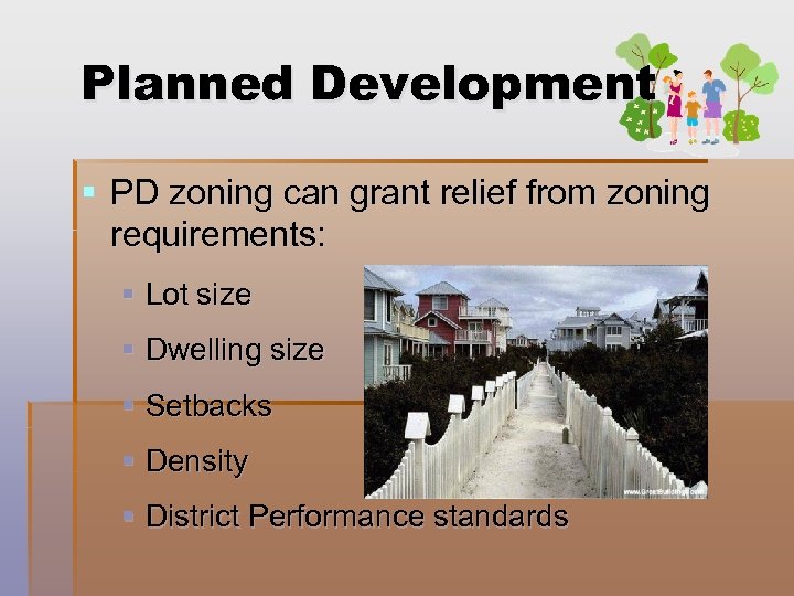 Planned Development § PD zoning can grant relief from zoning requirements: § Lot size