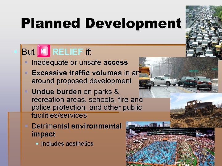 Planned Development § But NO RELIEF if: § Inadequate or unsafe access § Excessive