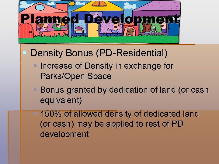 Planned Development § Density Bonus (PD-Residential) § Increase of Density in exchange for Parks/Open