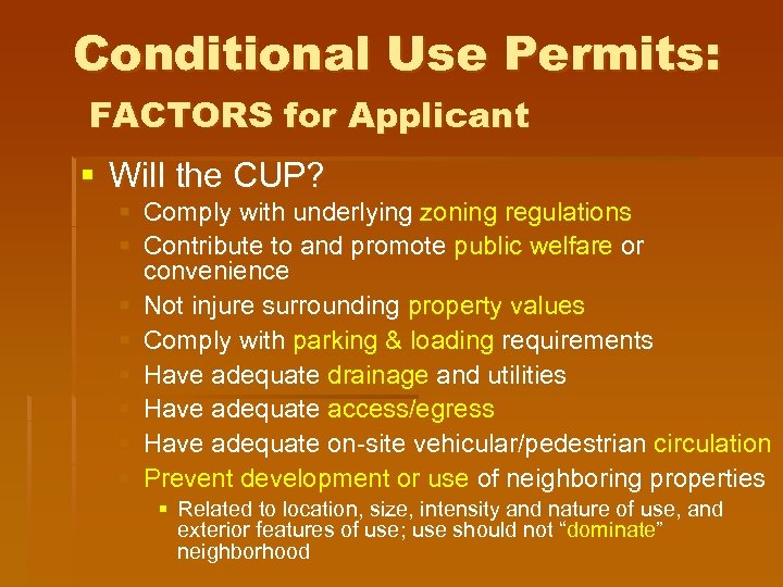 Conditional Use Permits: FACTORS for Applicant § Will the CUP? § Comply with underlying