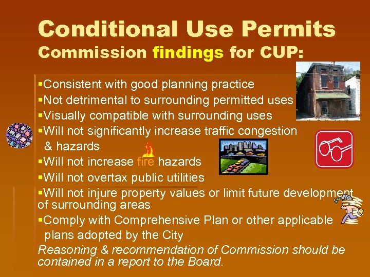 Conditional Use Permits Commission findings for CUP: §Consistent with good planning practice §Not detrimental