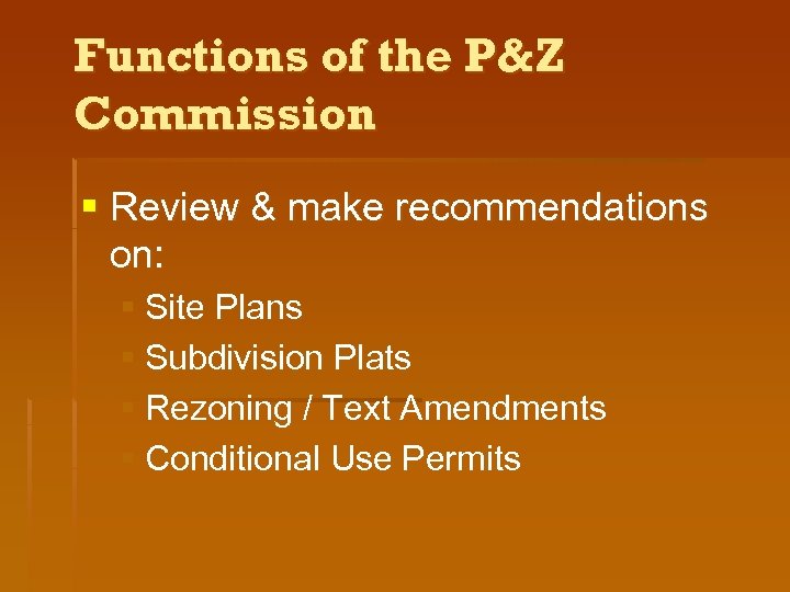 Functions of the P&Z Commission § Review & make recommendations on: § Site Plans