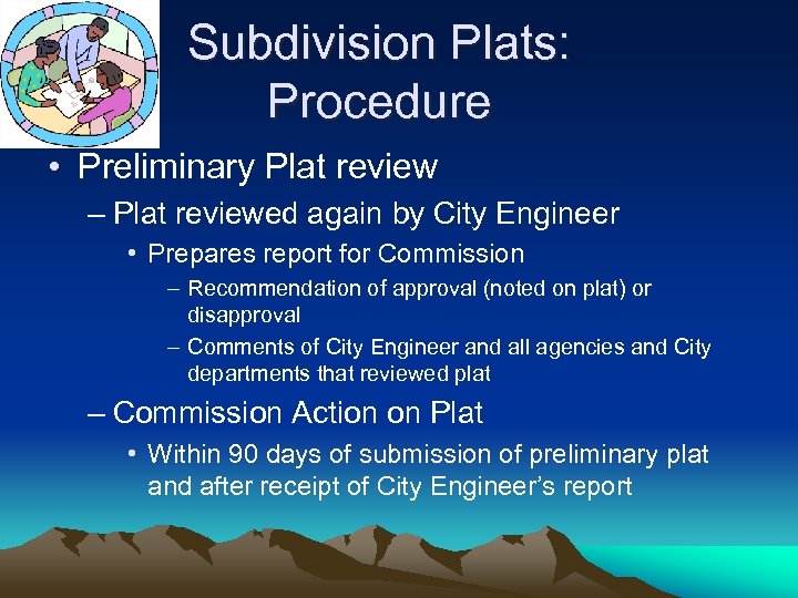 Subdivision Plats: Procedure • Preliminary Plat review – Plat reviewed again by City Engineer