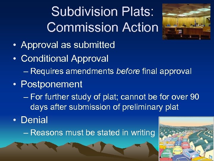 Subdivision Plats: Commission Action • Approval as submitted • Conditional Approval – Requires amendments