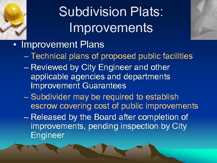 Subdivision Plats: Improvements • Improvement Plans – Technical plans of proposed public facilities –