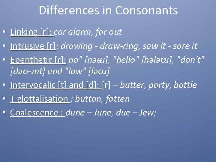 Differences in Consonants • Linking [r]: car alarm, far out Linking [r]: • Intrusive