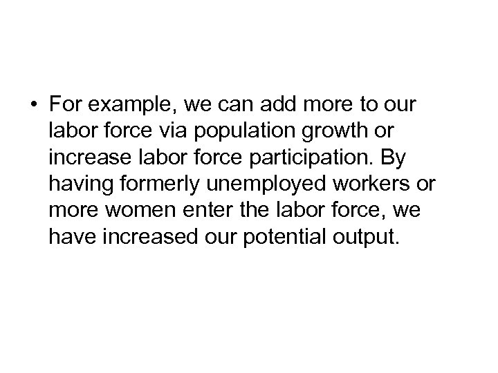  • For example, we can add more to our labor force via population