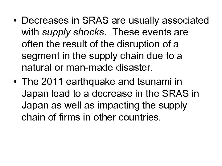  • Decreases in SRAS are usually associated with supply shocks. These events are