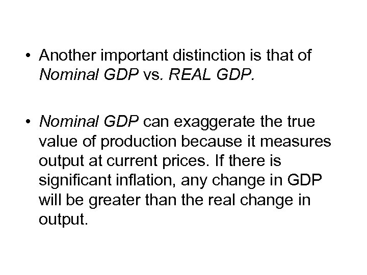  • Another important distinction is that of Nominal GDP vs. REAL GDP. •