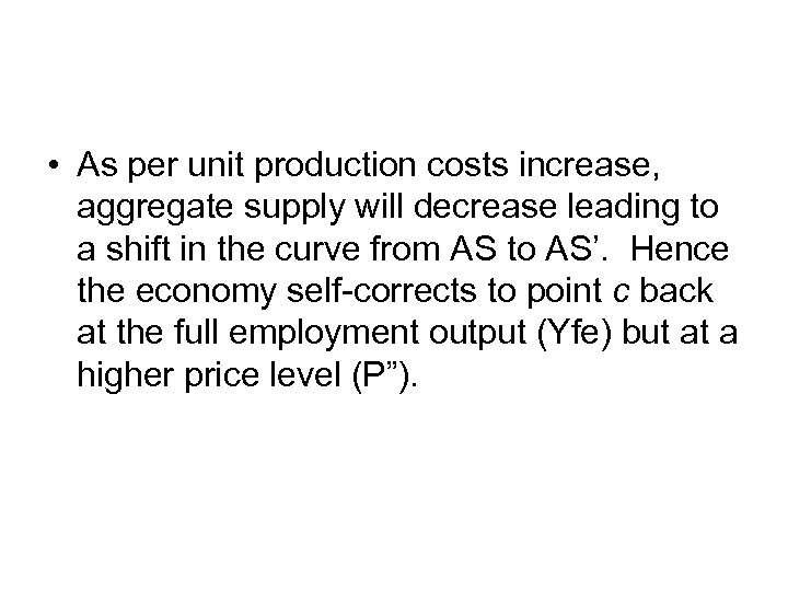  • As per unit production costs increase, aggregate supply will decrease leading to