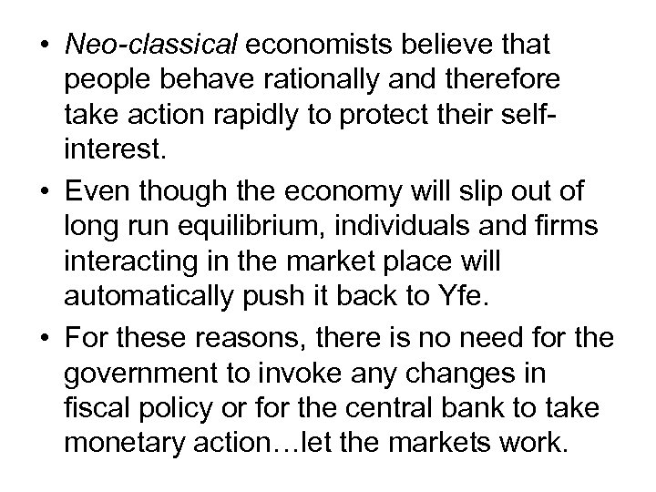  • Neo-classical economists believe that people behave rationally and therefore take action rapidly
