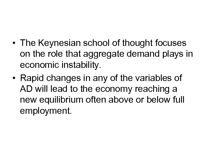  • The Keynesian school of thought focuses on the role that aggregate demand