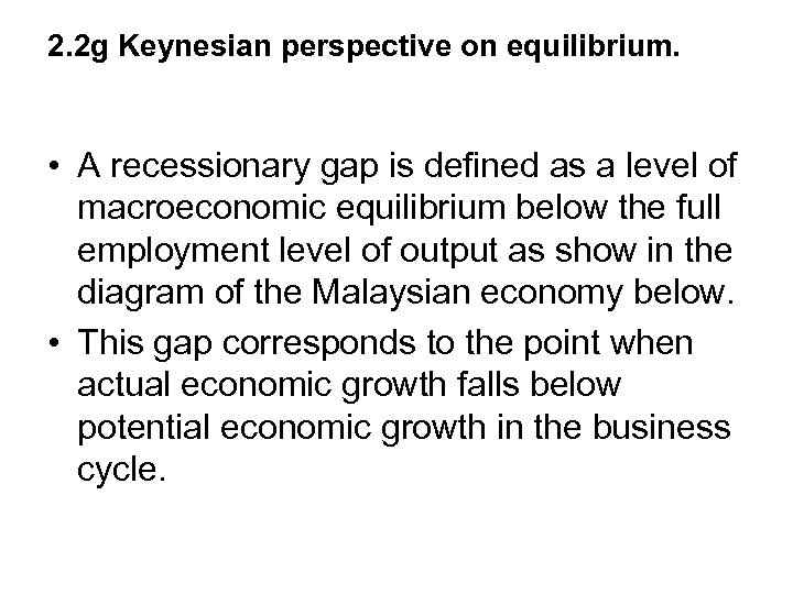 2. 2 g Keynesian perspective on equilibrium. • A recessionary gap is defined as