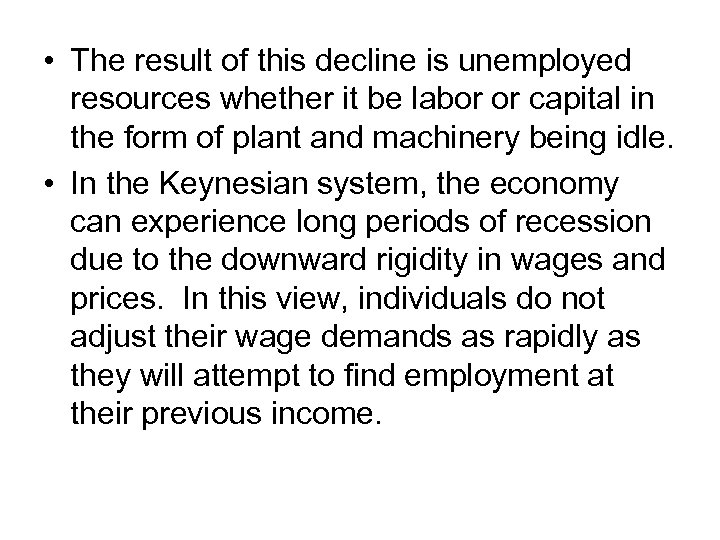  • The result of this decline is unemployed resources whether it be labor