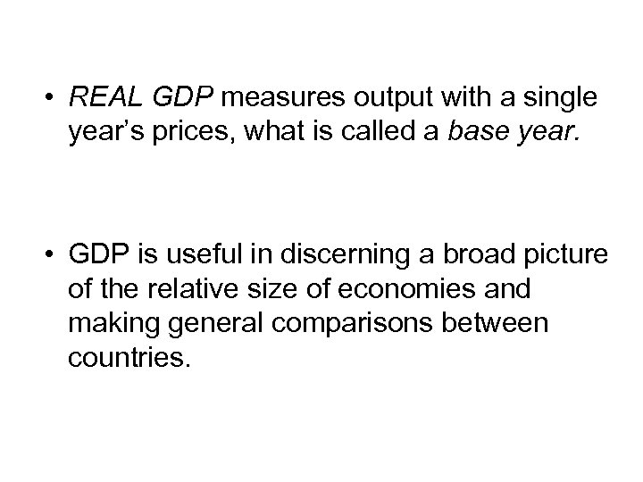  • REAL GDP measures output with a single year’s prices, what is called