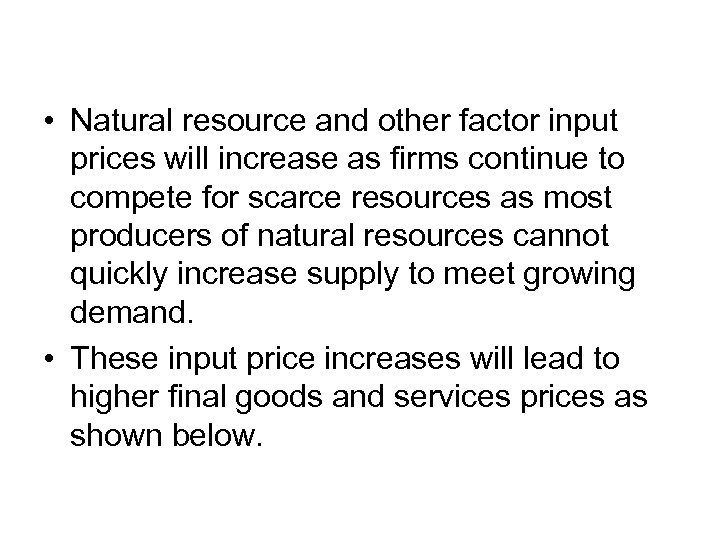  • Natural resource and other factor input prices will increase as firms continue