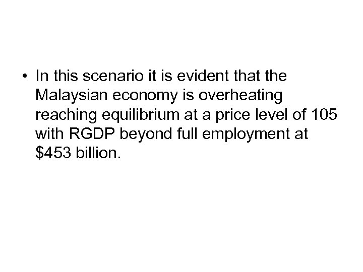  • In this scenario it is evident that the Malaysian economy is overheating