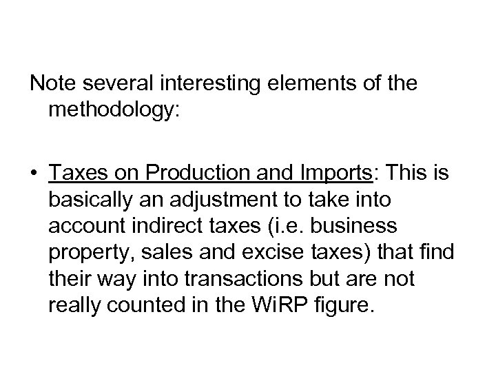 Note several interesting elements of the methodology: • Taxes on Production and Imports: This