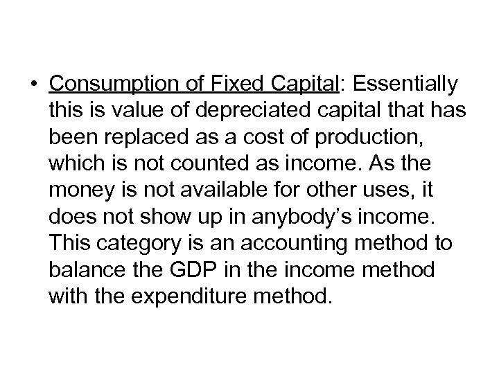  • Consumption of Fixed Capital: Essentially this is value of depreciated capital that