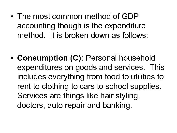  • The most common method of GDP accounting though is the expenditure method.